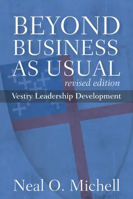 Au-delà des affaires courantes, édition révisée : Développement du leadership de la sacristie - Beyond Business as Usual, Revised Edition: Vestry Leadership Development