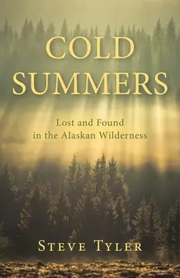 Cold Summers : Perdus et trouvés dans la nature sauvage de l'Alaska - Cold Summers: Lost and Found in the Alaskan Wilderness