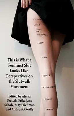 C'est à cela que ressemble une salope féministe ; perspectives sur le mouvement de la marche des salopes - This Is What a Feminist Slut Looks Like; Perspectives on the Slutwalk Movement