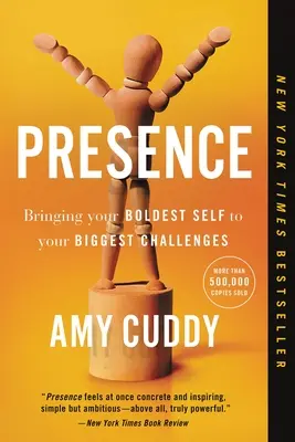 Présence : La Présence : L'audace au service de vos plus grands défis - Presence: Bringing Your Boldest Self to Your Biggest Challenges