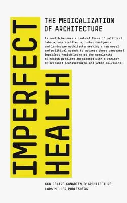 Santé imparfaite : La médicalisation de l'architecture - Imperfect Health: The Medicalization of Architecture