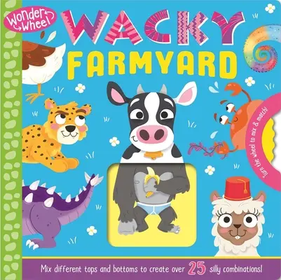 Wonder Wheel Wacky Farmyard : Livre de la ferme farfelue : mélangez et associez - Wonder Wheel Wacky Farmyard: Mix and Match Board Book