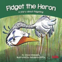 Fidget le héron - Une histoire sur la bougeotte - Fidget the Heron - A story about fidgeting