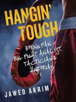 Hangin' Tough : Fan de boxe, analyste des grands combats, tacticien et historien - Hangin' Tough: Boxing Fan, Big- Fight Analyst, Tactician & Historian