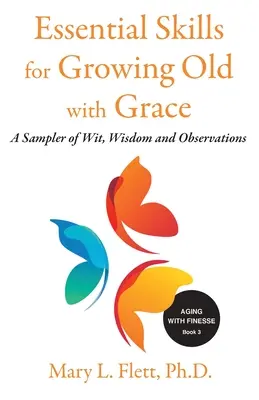 Compétences essentielles pour vieillir avec grâce : Un échantillon de sagesse et d'observations - Essential Skills for Growing Old with Grace: A Sampler of With, Wisdom and Observations