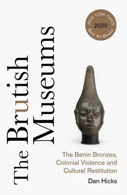 Les musées brutaux : Les bronzes du Bénin, la violence coloniale et la restitution culturelle - The Brutish Museums: The Benin Bronzes, Colonial Violence and Cultural Restitution