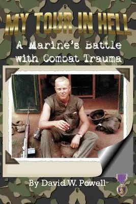 Mon tour en enfer : Le combat d'un marine contre les traumatismes liés au combat - My Tour In Hell: A Marine's Battle with Combat Trauma