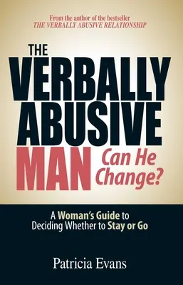 L'homme violent - Peut-il changer ? Guide à l'usage des femmes pour décider de rester ou de partir - The Verbally Abusive Man - Can He Change?: A Woman's Guide to Deciding Whether to Stay or Go