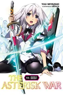 La Guerre des Astérisques, Vol. 2 (Light Novel) : L'éveil de la beauté d'argent - The Asterisk War, Vol. 2 (Light Novel): Awakening of Silver Beauty