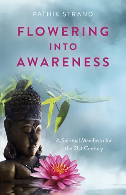 S'épanouir dans la conscience : Un manifeste spirituel pour le 21e siècle - Flowering Into Awareness: A Spiritual Manifesto for the 21st Century