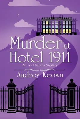 Meurtre à l'hôtel 1911 : Un mystère d'Ivy Nichols - Murder at Hotel 1911: An Ivy Nichols Mystery