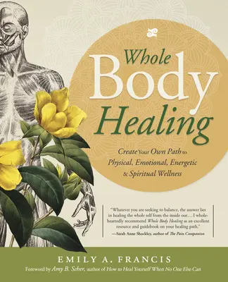 Guérison du corps entier : Créez votre propre chemin vers le bien-être physique, émotionnel, énergétique et spirituel - Whole Body Healing: Create Your Own Path to Physical, Emotional, Energetic & Spiritual Wellness