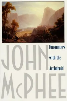 Rencontres avec l'archidruide : récits d'un défenseur de l'environnement et de trois de ses ennemis naturels - Encounters with the Archdruid: Narratives about a Conservationist and Three of His Natural Enemies