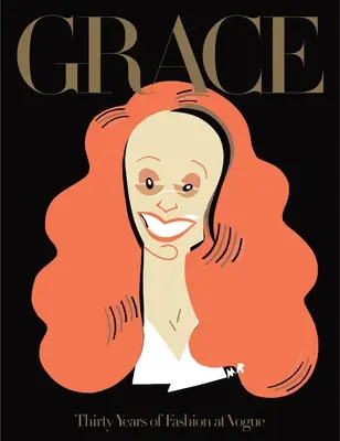 La grâce : Trente ans de mode à Vogue : Trente ans de mode chez Vogue - Grace: Thirty Years of Fashion at Vogue: Thirty Years of Fashion at Vogue