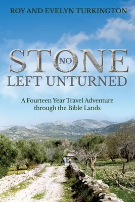 Une pierre à l'édifice : Une aventure de quatorze ans à travers les pays de la Bible - No Stone Left Unturned: A Fourteen Year Travel Adventure through the Bible Lands