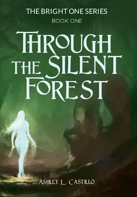 À travers la forêt silencieuse : Premier livre de la série Bright One - Through the Silent Forest: Book one of the Bright One Series