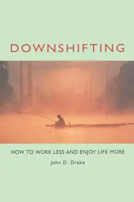 Downshifting : Comment travailler moins et profiter plus de la vie - Downshifting: How to Work Less and Enjoy Life More