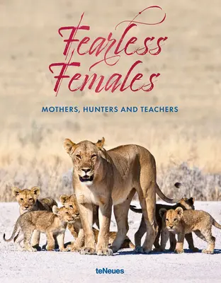 Des femmes sans peur : Mères, chasseuses et enseignantes - Fearless Females: Mothers, Hunters and Teachers