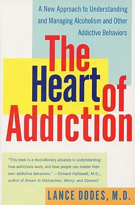 Le cœur de la dépendance : Une nouvelle approche pour comprendre et gérer l'alcoolisme et les autres comportements addictifs - The Heart of Addiction: A New Approach to Understanding and Managing Alcoholism and Other Addictive Behaviors