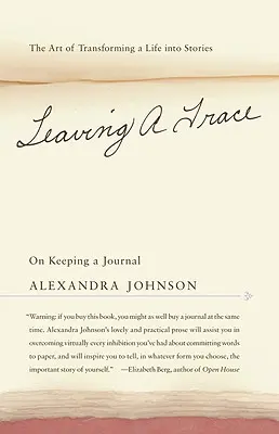 Laisser une trace : L'art de transformer une vie en histoires - Leaving a Trace: On Keeping a Journal; The Art of Transforming a Life Into Stories