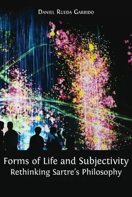 Formes de vie et subjectivité : Repenser la philosophie de Sartre - Forms of Life and Subjectivity: Rethinking Sartre's Philosophy