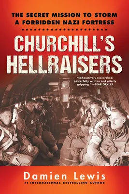 Churchill's Hellraisers : L'effrayante mission secrète de la Seconde Guerre mondiale à l'assaut d'une forteresse nazie interdite - Churchill's Hellraisers: The Thrilling Secret Ww2 Mission to Storm a Forbidden Nazi Fortress