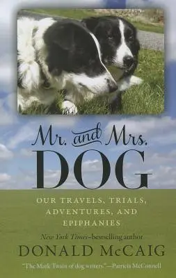 M. et Mme Chien : Nos voyages, nos épreuves, nos aventures et nos épiphanies - Mr. and Mrs. Dog: Our Travels, Trials, Adventures, and Epiphanies