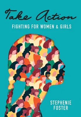 Passez à l'action : Se battre pour les femmes et les filles - Take Action: Fighting for Women & Girls