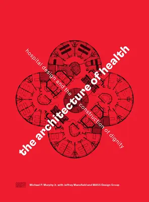 L'architecture de la santé : La conception des hôpitaux et la construction de la dignité - The Architecture of Health: Hospital Design and the Construction of Dignity