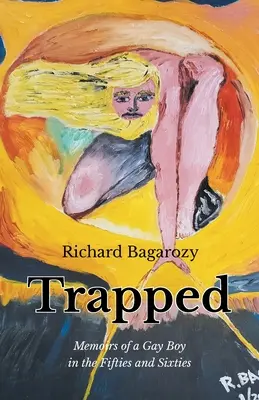 Piégé : Mémoires d'un garçon homosexuel dans les années cinquante et soixante - Trapped: Memoirs of a Gay Boy in the Fifties and Sixties