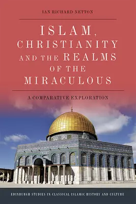 Islam, christianisme et domaines du miraculeux : Une exploration comparative - Islam, Christianity and the Realms of the Miraculous: A Comparative Exploration