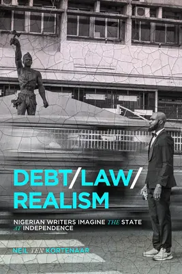 Dette, droit, réalisme : Les écrivains nigérians imaginent l'État à l'indépendance - Debt, Law, Realism: Nigerian Writers Imagine the State at Independence
