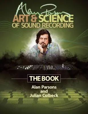 L'art et la science de l'enregistrement sonore d'Alan Parsons : Le livre - Alan Parsons' Art & Science of Sound Recording: The Book