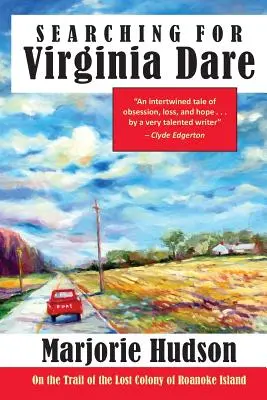 À la recherche de Virginia Dare : Sur les traces de la colonie perdue de l'île de Roanoke - Searching for Virginia Dare: On the Trail of the Lost Colony of Roanoke Island