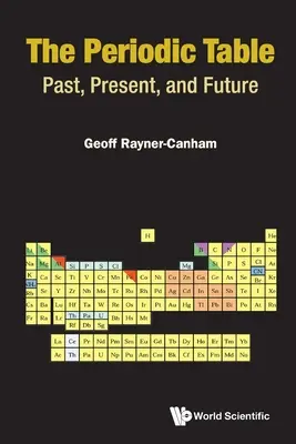 Tableau périodique : Passé, présent et futur - Periodic Table, The: Past, Present, and Future