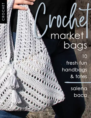 Crochet Market Bags : 10 sacs à main et fourre-tout frais et amusants - Crochet Market Bags: 10 Fresh Fun Handbags & Totes