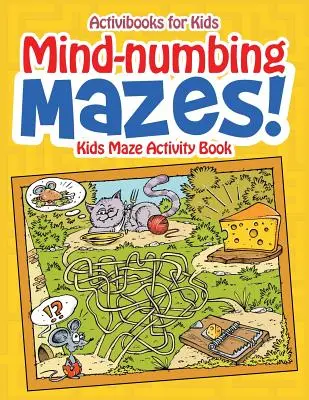 Des labyrinthes qui décoiffent ! Livre d'activités sur les labyrinthes pour enfants - Mind-numbing Mazes! Kids Maze Activity Book