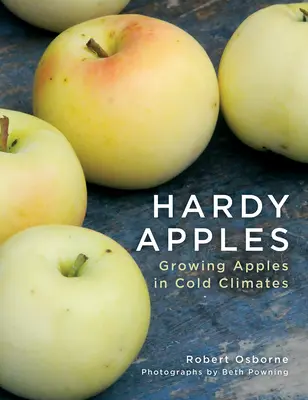 Hardy Apples : Cultiver des pommes dans les climats froids - Hardy Apples: Growing Apples in Cold Climates