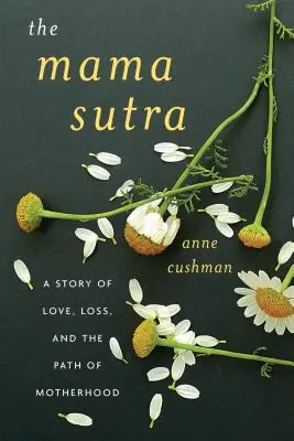 Le Mama Sutra : Une histoire d'amour, de perte et de maternité - The Mama Sutra: A Story of Love, Loss, and the Path of Motherhood