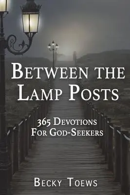 Entre les lampadaires : 365 Devotions pour ceux qui cherchent Dieu - Between the Lamp Posts: 365 Devotions for God-Seekers