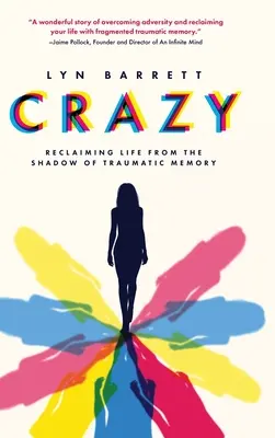 La folie : Se réapproprier la vie à partir de l'ombre de la mémoire traumatique - Crazy: Reclaiming Life from the Shadow of Traumatic Memory