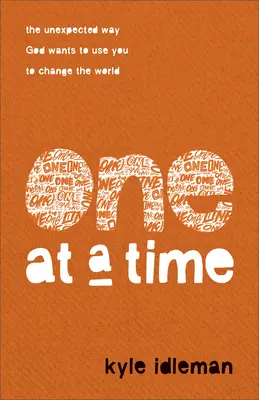 Un à la fois : La façon inattendue dont Dieu veut vous utiliser pour changer le monde - One at a Time: The Unexpected Way God Wants to Use You to Change the World