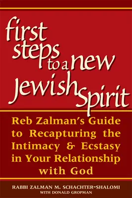 Premiers pas vers un nouvel esprit juif : Le guide de Reb Zalman pour retrouver l'intimité et l'extase dans votre relation avec Dieu - First Steps to a New Jewish Spirit: Reb Zalman's Guide to Recapturing the Intimacy & Ecstasy in Your Relationship with God