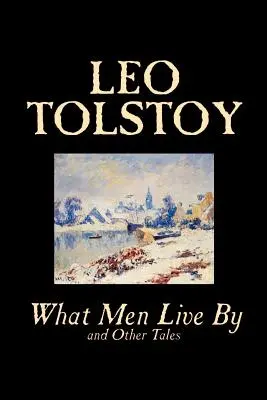 Ce que vivent les hommes et autres contes par Léon Tolstoï, Fiction, Nouvelles - What Men Live By and Other Tales by Leo Tolstoy, Fiction, Short Stories