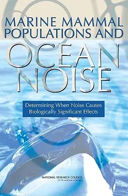 Populations de mammifères marins et bruit des océans : Déterminer quand le bruit provoque des effets biologiquement significatifs - Marine Mammal Populations and Ocean Noise: Determining When Noise Causes Biologically Significant Effects