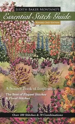 Judith Baker Montano's Essential Stitch Guide : Un livre source d'inspiration - Le meilleur des points élégants et des points floraux - Judith Baker Montano's Essential Stitch Guide: A Source Book of Inspiration - The Best of Elegant Stitches & Floral Stitches