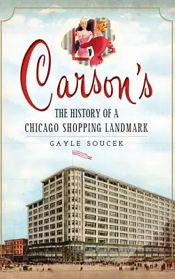 Carson's : L'histoire d'un haut lieu du shopping à Chicago - Carson's: The History of a Chicago Shopping Landmark