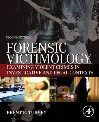 Victimologie médico-légale : L'examen des victimes de crimes violents dans le cadre d'enquêtes et de poursuites judiciaires - Forensic Victimology: Examining Violent Crime Victims in Investigative and Legal Contexts
