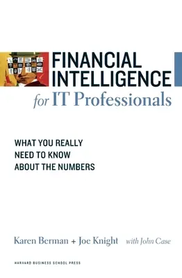 Intelligence financière pour les professionnels de l'informatique : Ce qu'il faut vraiment savoir sur les chiffres - Financial Intelligence for IT Professionals: What You Really Need to Know about the Numbers