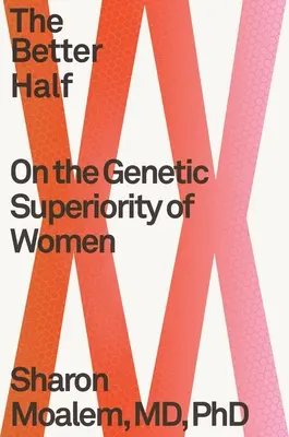 La meilleure moitié : La supériorité génétique des femmes - The Better Half: On the Genetic Superiority of Women